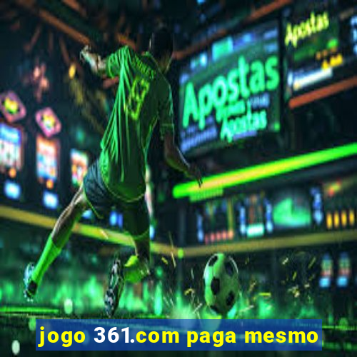 jogo 361.com paga mesmo